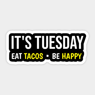 It's Tuesday Eat Tacos Be Happy Sticker